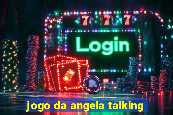 jogo da angela talking